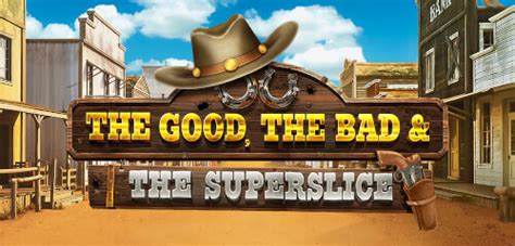The Good The Bad And The Superslice bet365
